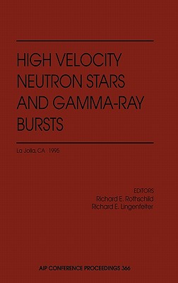High Velocity Neutron Stars and Gamma-Ray Bursts - Rothschild, Richard E (Editor), and Lingenfelter, Richard E (Editor)