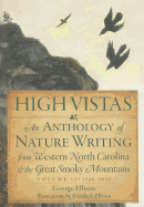 High Vistas:: An Anthology of Nature Writing from Western North Carolina and the Great Smoky Mountains, Volume II, 1900-2009