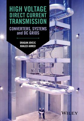 High Voltage Direct Current Transmission: Converters, Systems and DC Grids - Jovcic, Dragan, and Ahmed, Khaled