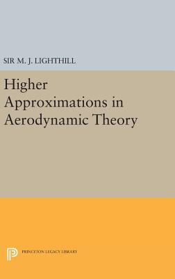 Higher Approximations in Aerodynamic Theory - Lighthill, M. J.