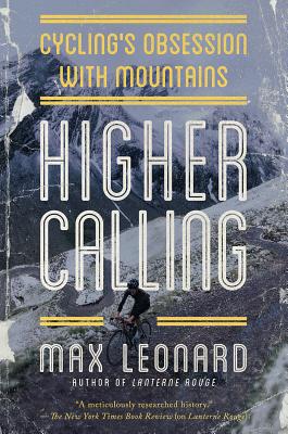 Higher Calling: Cycling's Obsession with Mountains - Leonard, Max