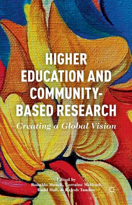 Higher Education and Community-Based Research: Creating a Global Vision - Munck, R (Editor), and McIlrath, L (Editor), and Hall, B (Editor)