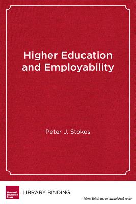 Higher Education and Employability: New Models for Integrating Study and Work - Stokes, Peter J, and Soares, Louis (Foreword by)