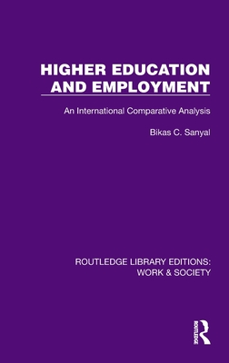 Higher Education and Employment: An International Comparative Analysis - Sanyal, Bikas C