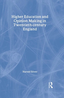 Higher Education and Policy-Making in Twentieth-Century England - Silver, Harold