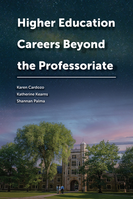 Higher Education Careers Beyond the Professoriate - Cardozo, Karen (Editor), and Kearns, Katherine (Editor), and Palma, Shannan (Editor)