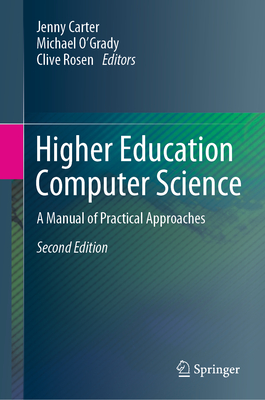 Higher Education Computer Science: A Manual of Practical Approaches - Carter, Jenny (Editor), and O'Grady, Michael (Editor), and Rosen, Clive (Editor)