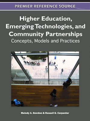 Higher Education, Emerging Technologies, and Community Partnerships: Concepts, Models and Practices - Bowdon, Melody (Editor), and Carpenter, Russell G (Editor)