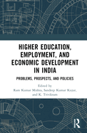 Higher Education, Employment, and Economic Development in India: Problems, Prospects, and Policies