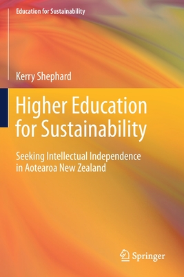 Higher Education for Sustainability: Seeking Intellectual Independence in Aotearoa New Zealand - Shephard, Kerry