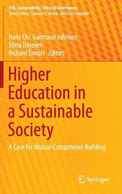 Higher Education in a Sustainable Society: A Case for Mutual Competence Building - Johnsen, Hans Chr. Garmann (Editor), and Torjesen, Stina (Editor), and Ennals, Richard (Editor)