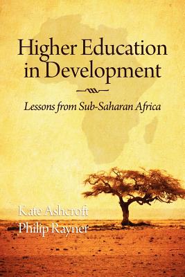 Higher Education in Development: Lessons from Sub Saharan Africa - Ashcroft, Kate, Professor (Editor), and Rayner, Philip (Editor)