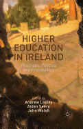 Higher Education in Ireland: Practices, Policies and Possibilities