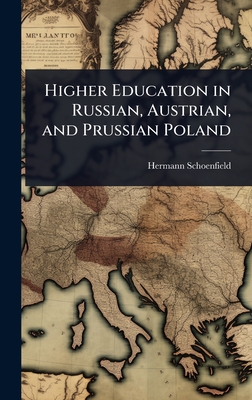 Higher Education in Russian, Austrian, and Prussian Poland - Schoenfield, Hermann