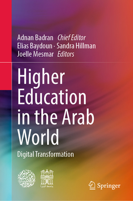 Higher Education in the Arab World: Digital Transformation - Badran, Adnan (Editor), and Baydoun, Elias (Editor), and Hillman, Sandra (Editor)