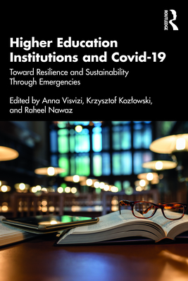 Higher Education Institutions and Covid-19: Toward Resilience and Sustainability Through Emergencies - Visvizi, Anna (Editor), and Kozlowski, Krzysztof (Editor), and Nawaz, Raheel (Editor)