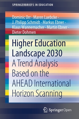 Higher Education Landscape 2030: A Trend Analysis Based on the Ahead International Horizon Scanning - Orr, Dominic, and Luebcke, Maren, and Schmidt, J Philipp