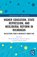 Higher Education, State Repression, and Neoliberal Reform in Nicaragua: Reflections from a University under Fire