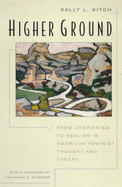 Higher Ground: From Utopianism to Realism in American Feminist Thought and Theory