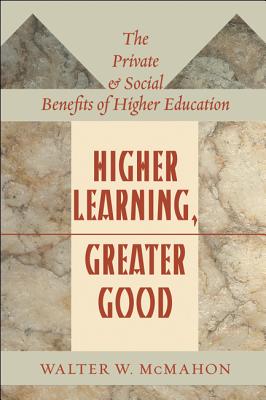 Higher Learning, Greater Good: The Private and Social Benefits of Higher Education - McMahon, Walter W.
