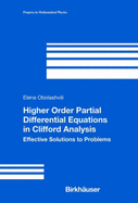 Higher Order Partial Differential Equations in Clifford Analysis: Effective Solutions to Problems - Obolashvili, Elena, and Obolashvili, F