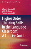 Higher Order Thinking Skills in the Language Classroom: A Concise Guide