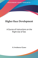 Higher Race Development: A Course of Instructions on the Right Use of Sex