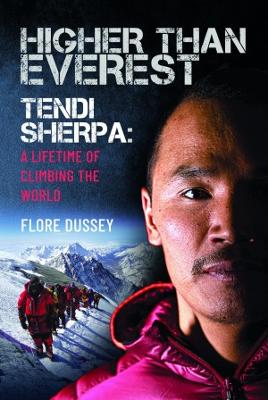 Higher than Everest: Tendi Sherpa: A Lifetime of Climbing the World - Dussey, Flore