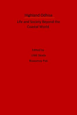 Highland Odhisa: Life and Society Beyond the Coastal World - Skoda, Uwe, Dr. (Editor)