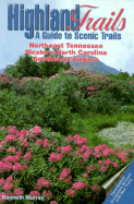 Highland Trails: A Guide to Scenic Trails in Northeast Tennessee, Western North Carolina, and Southw