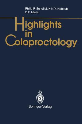 Highlights in Coloproctology - Schofield, Philip F, and Haboubi, N y, and Martin, D F