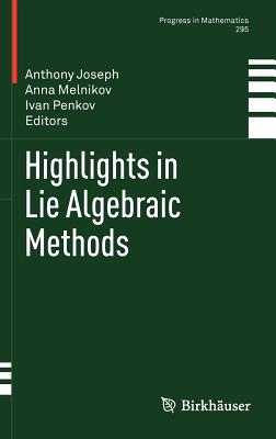Highlights in Lie Algebraic Methods - Joseph, Anthony (Editor), and Melnikov, Anna (Editor), and Penkov, Ivan (Editor)
