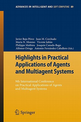 Highlights in Practical Applications of Agents and Multiagent Systems: 9th International Conference on Practical Applications of Agents and Multiagent Systems - Bajo Prez, Javier (Editor), and Corchado Rodrguez, Juan Manuel (Editor), and Moreno, Mara N (Editor)