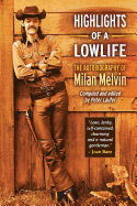 Highlights of a Lowlife: The Autobiography of Milan Melvin