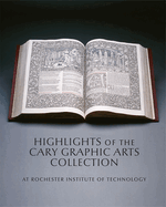 Highlights of the Cary Graphic Arts Collection: At Rochester Institute of Technology