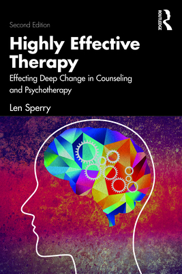 Highly Effective Therapy: Effecting Deep Change in Counseling and Psychotherapy - Sperry, Len
