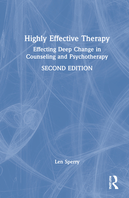 Highly Effective Therapy: Effecting Deep Change in Counseling and Psychotherapy - Sperry, Len