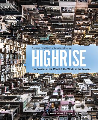 Highrise: The Towers in the World and the World in the Towers - Cizek, Katerina, and Woudstra, Kristy (Adapted by)