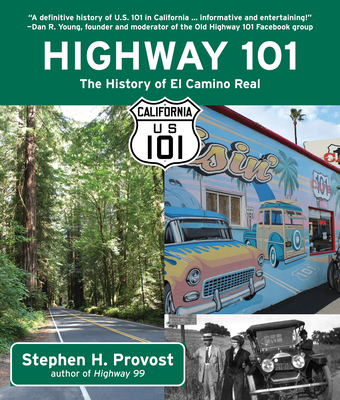 Highway 101: The History of El Camino Real - Provost, Stephen H