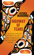 Highway of Tears: A True Story of Racism, Indifference, and the Pursuit of Justice for Missing and Murdered Indigenous