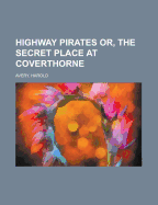 Highway Pirates Or, the Secret Place at Coverthorne