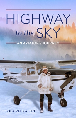 Highway to the Sky: An Aviator's Journey - Reid Allin, Lola