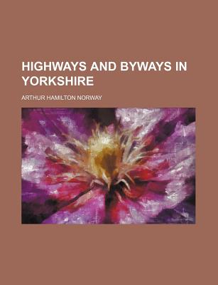 Highways and Byways in Yorkshire - Norway, Arthur Hamilton