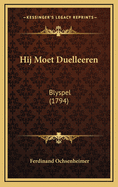 Hij Moet Duelleeren: Blyspel (1794)