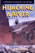 Hijacking a River: A Political History of the Colorado River in the Grand Canyon