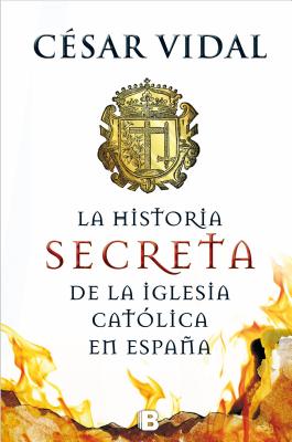 Hijo de Perdicion. Historia Secreta de La Iglesia Catolica En Espana - Vidal, Cesar