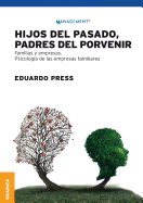 Hijos del Pasado, Padres del Porvenir: Familias Y Empresas. Psicolog?a de Las Empresas Familiares