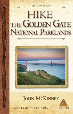 Hike the Golden Gate National Parklands: Best Day Hikes in the Golden Gate Parklands, Muir Woods, and More - McKinney, John