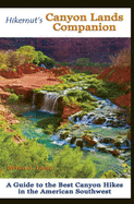 Hikernut's Canyon Lands Companion: A Guide to the Best Canyon Hikes in the American Southwest