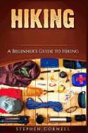 Hiking: A Beginner's Guide to Hiking
